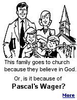 French philosopher Blaise Pascal reasoned that even though God may not exist, you should wager that he does, because you have everything to gain, and nothing to lose.